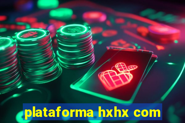 plataforma hxhx com